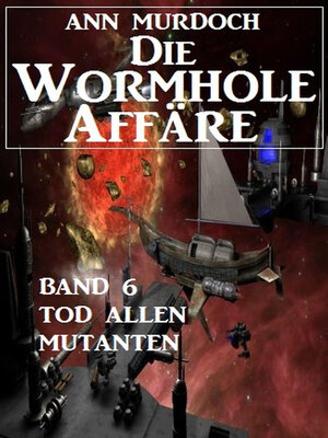 cover image of Die Wormhole-Affäre--Band 6 Tod allen Mutanten